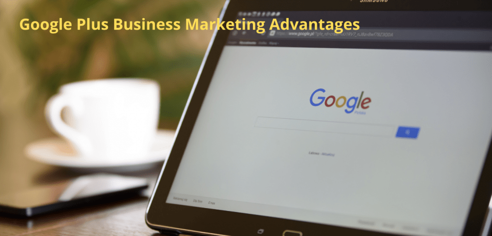 Google Plus Business Marketing Advantages
